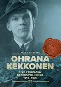 Ohrana Kekkonen UKK Etsiv&auml;ss&auml; keskuspoliisissa 1919-1927