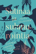 Sutinaa ja suhmurointia Suomen luonnon ihmeellisi&auml; asukkaita