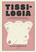 Tissilogia Tietoteos rintojen merkityksist&auml;, myyteist&auml;, painolastista ja vapautumisesta