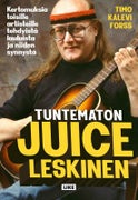 Tuntematon Juice Leskinen Kertomuksia toisille artisteille tehdyist&auml; lauluista ja niiden synnyst&auml;