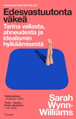 Edesvastuutonta v&auml;ke&auml; Tarina vallasta, ahneudesta ja idealismin hylk&auml;&auml;misest&auml;