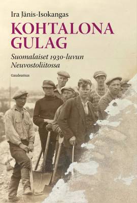 Kohtalona gulag Suomalaiset 1930-luvun Neuvostoliitossa