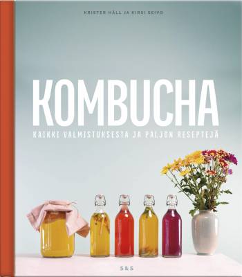 Kombucha Kaikki valmistuksesta ja paljon reseptej&auml;